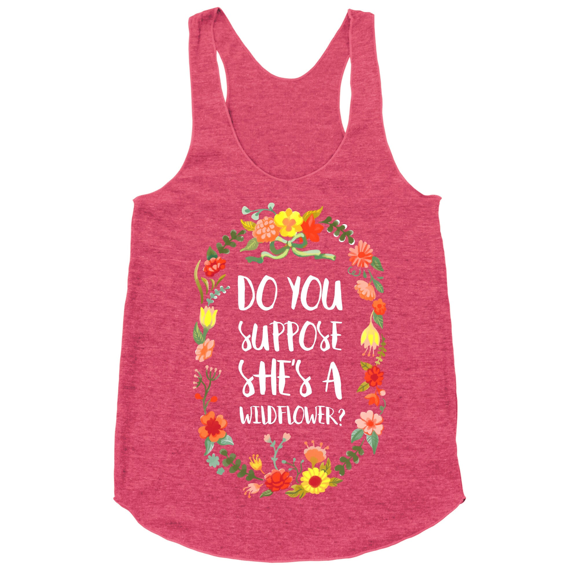 Do You Suppose She's A Wildflower Racerback Tank
